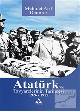 Atatürk'ün Tayyarelerinin Tarihçesi 1926-1955 Mehmet Arif Demirer