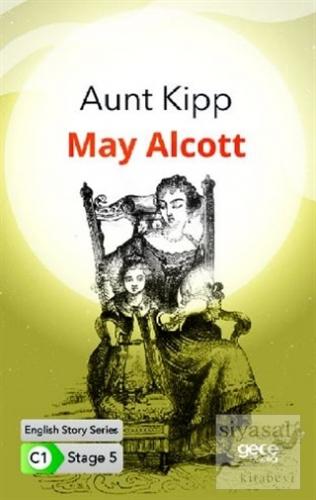 Aunt Kipp - İngilizce Hikayeler C1 Stage 5 May Alcott