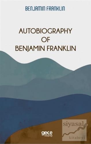 Autobiography Of Benjamin Franklin Benjamin Franklin