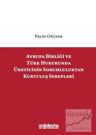 Avrupa Birliği ve Türk Hukukunda Üreticinin Sorumluluktan Kurtuluş Seb