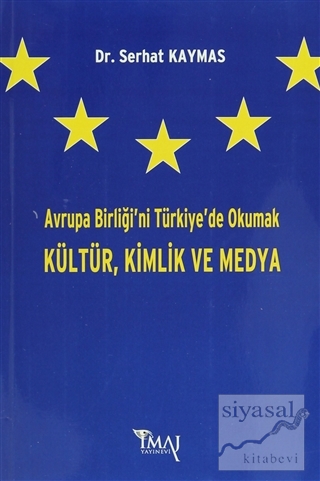 Avrupa Birliği'ni Türkiye'de Okumak Kültür,Kimlik ve Medya Serhat Kaym