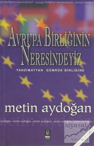 Avrupa Birliğinin Neresindeyiz Metin Aydoğan