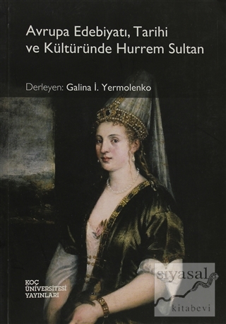 Avrupa Edebiyatı, Tarihi ve Kültüründe Hurrem Sultan Galina İ. Yermole