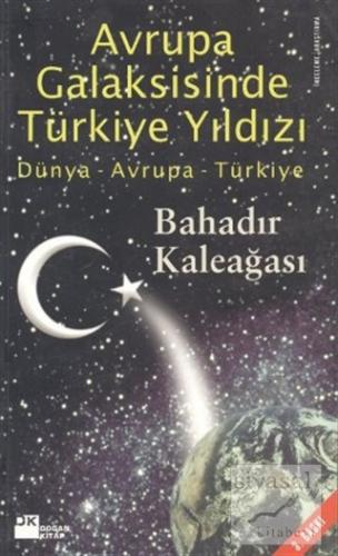 Avrupa Galaksisinde Türkiye Yıldızı Dünya - Avrupa - Türkiye Bahadır K