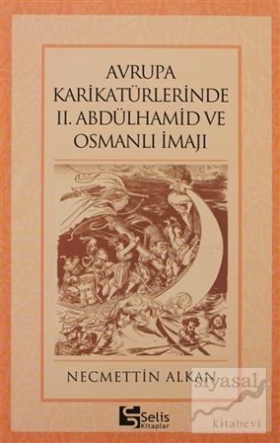 Avrupa Karikatürlerinde 2. Abdülhamid ve Osmanlı İmajı Necmettin Alkan