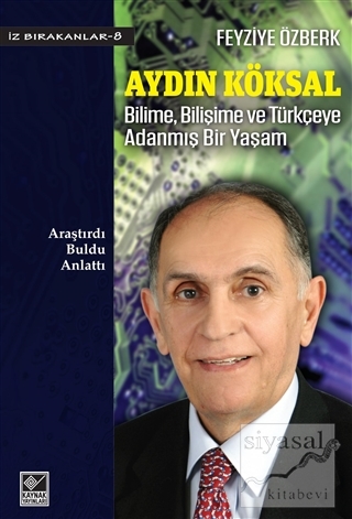 Aydın Köksal - Bilime, Bilişime ve Türkçeye Adanmış Bir Yaşam Feyziye 