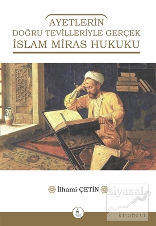 Ayetlerin Doğru Tevilleriyle Gerçek İslam Miras Hukuku İlhami Çetin