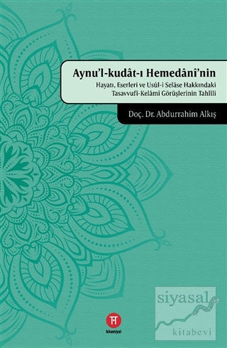 Aynu'l-Kudat-ı Hemedani'nin Hayatı, Eserleri ve Usul-i Selase Hakkında