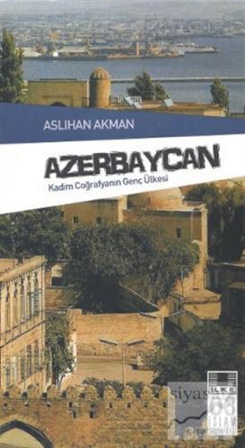 Azerbaycan - Kadim Coğrafyanın Genç Ülkesi Aslıhan Akman