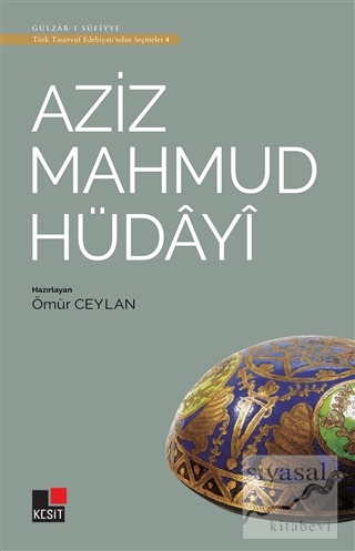 Aziz Mahmud Hüdayi - Türk Tasavvuf Edebiyatı'ndan Seçmeler 4 Ömür Ceyl