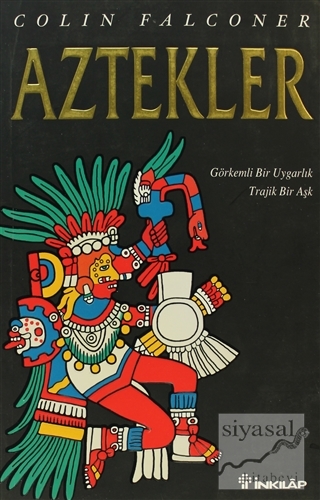 Aztekler Görkemli Bir Uygarlık Trajik Bir Aşk Colin Falconer