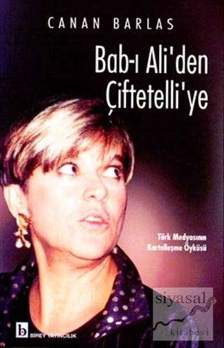 Bab-ı Ali'den Çiftetelli'ye Türk Medyasının Kartelleşme Öyküsü Canan B