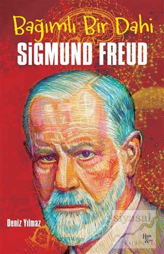 Bağımlı Bir Dahi Sigmund Freud Deniz Yılmaz
