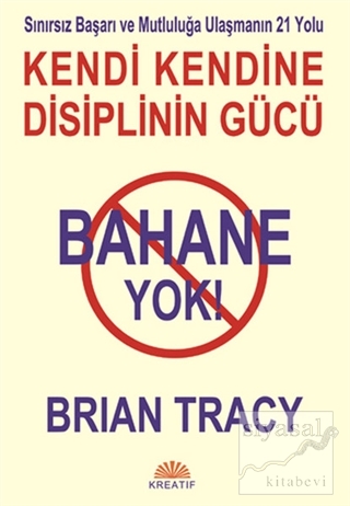 Bahane Yok - Kendi Kendine Disiplinin Gücü Brian Tracy