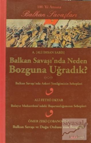 Balkan Savaşı'nda Neden Bozguna Uğradık? Ali İhsan Sabis