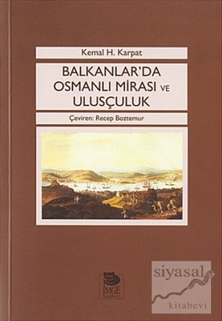 Balkanlar'da Osmanlı Mirası ve Ulusçuluk Kemal H. Karpat