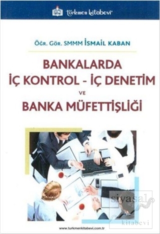 Bankalarda İç Kontrol İç Denetim ve Banka Müfettişliği İsmail Kaban