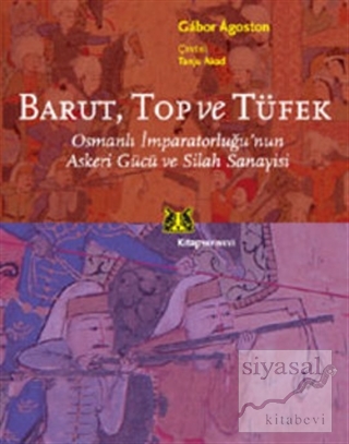 Barut Top ve Tüfek Osmanlı İmparatorluğu'nun Askeri Gücü ve Silah Sana