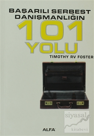 Başarılı Serbest Danışmanlığın 101 Yolu Timothy RV Foster