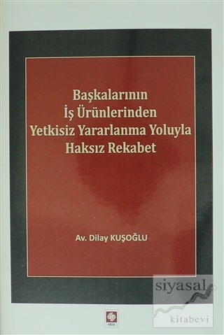 Başkalarının İş Ürünlerinden Yetkisiz Yararlanma Yoluyla Haksız Rekabet