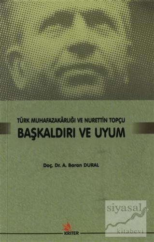 Başkaldırı ve Uyum - Türk Muhafazakarlığı ve Nurettin Topçu Baran Dura