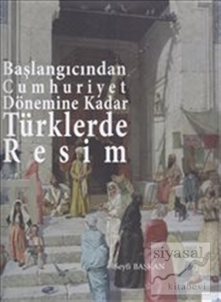 Başlangıcından Cumhuriyet Dönemine Kadar Türklerde Resim (Ciltli) Seyf