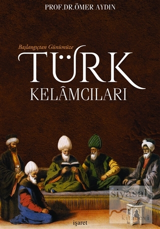 Başlangıçtan Günümüze Türk Kelamcıları Ömer Aydın