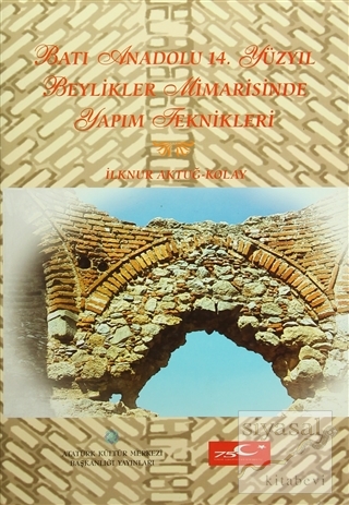Batı Anadolu 14. Yüzyıl Beylikler Mimarisinde Yapım Teknikleri (Ciltli