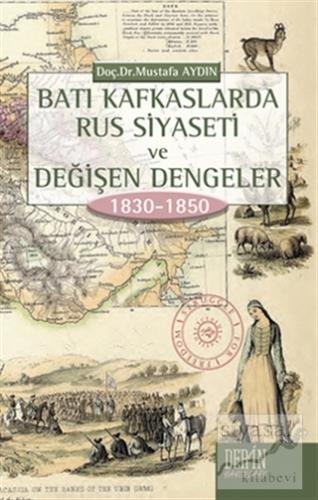 Batı Kafkaslarda Rus Siyaseti ve Değişen Dengeler 1830 - 1850 Mustafa 