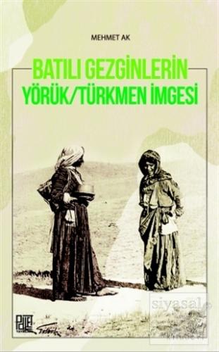 Batılı Gezginleri Yörük-Türkmen İmgesi Mehmet Ak