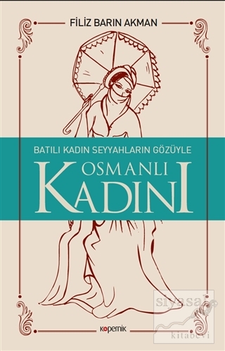 Batılı Kadın Seyyahların Gözüyle Osmanlı Kadını Filiz Barın Akman