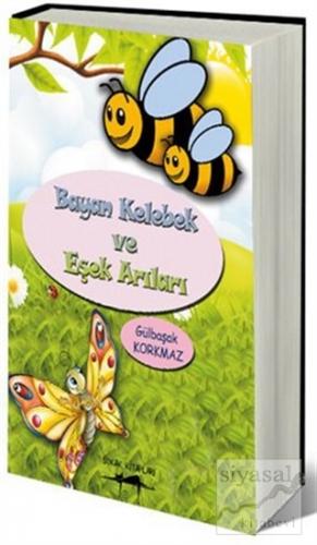 Bayan Kelebek ve Eşek Arıları Gülbaşak Korkmaz
