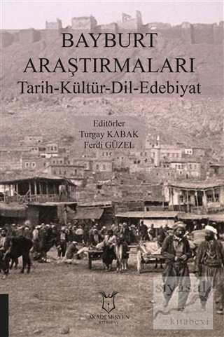 Bayburt Araştırmaları Tarih-Kültür-Dil-Edebiyat Turgay Kabak