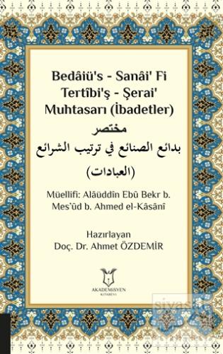 Bedaiü's - Sanai' Fi Tertibi'ş - Şerai' Muhtasarı (İbadetler) Alaüddin