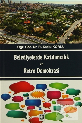 Belediyelerde Katılımcılık ve Retro Demokrası Kutlu Korlu