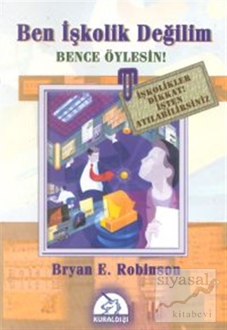 Ben İşkolik Değilim Bence Öylesin!