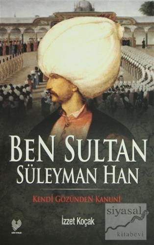 Ben Sultan Süleyman Han İzzet Koçak
