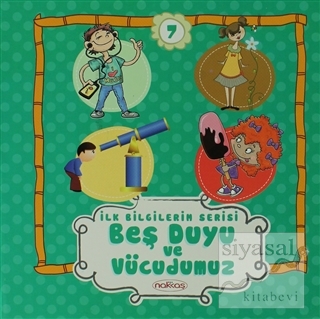 Beş Duyu ve Vücudumuz - İlk Bilgilerim Serisi 7