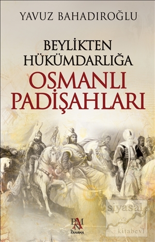 Beylikten Hükümdarlığa Osmanlı Padişahları (Ciltli) Yavuz Bahadıroğlu