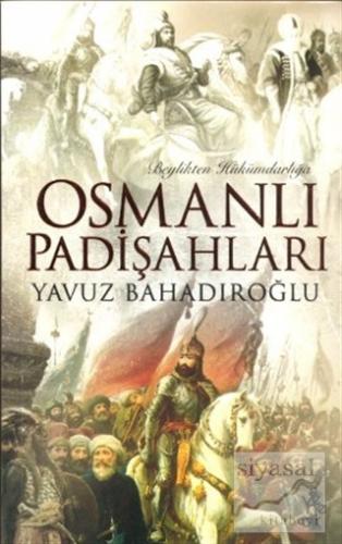 Beylikten Hükümdarlığa Osmanlı Padişahları Yavuz Bahadıroğlu