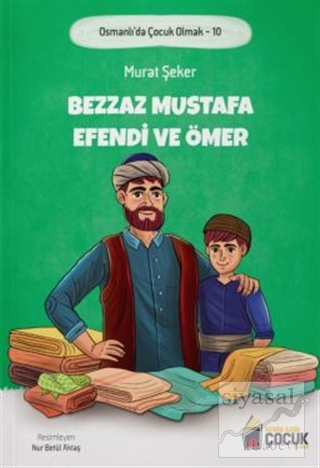 Bezzaz Mustafa Efendi ve Ömer - Osmanlı'da Çocuk Olmak 10 Murat Şeker