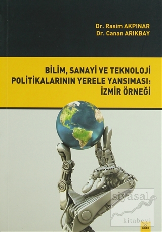 Bilim, Sanayi ve Teknoloji Politikalarının Yerele Yansıması: İzmir Örneği