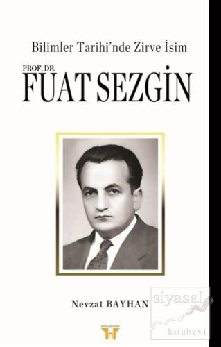 Bilimler Tarihi'nde Zirve İsim : Prof. Dr. Fuat Sezgin Nevzat Bayhan