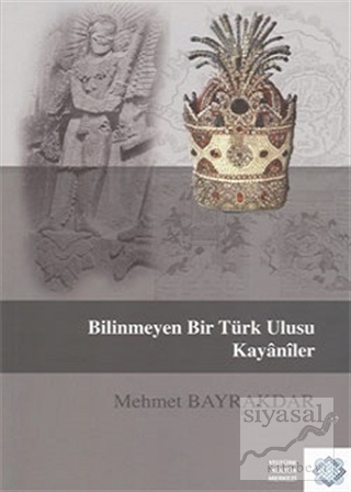 Bilinmeyen Bir Türk Ulusu Kayaniler Mehmet Bayrakdar