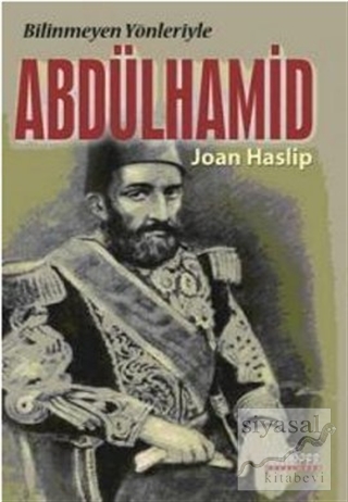 Bilinmeyen Yönleriyle Abdülhamid Joan Haslip