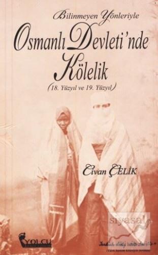 Bilinmeyen Yönleriyle Osmanlı Devleti'nde Kölelik Civan Çelik