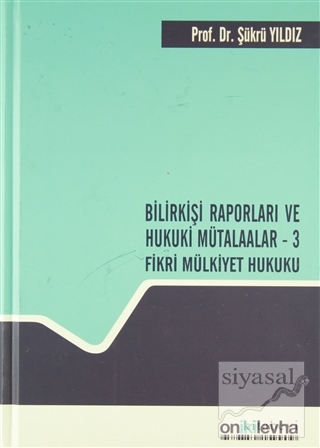 Bilirkişi Raporları ve Hukuki Mütalaalar / 3 Fikri Mülkiyet Hukuku (Ciltli)