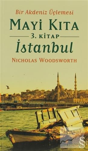 Bir Akdeniz Üçlemesi Mayi Kıta 3. Kitap İstanbul Nicholas Woodsworth