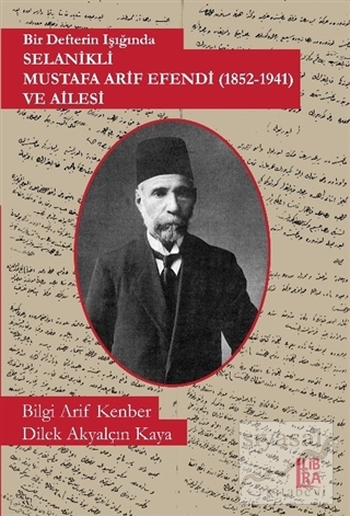 Bir Defterin Işığında Selanikli Mustafa Arif Efendi (1852-1941) ve Ail