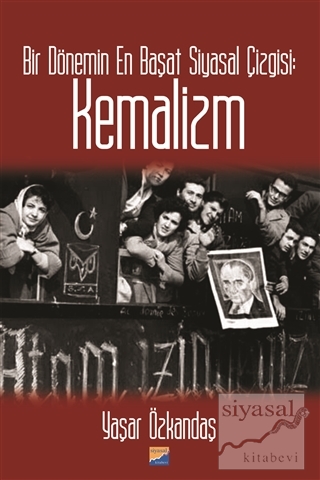 Bir Dönemin En Başat Siyasal Çizgisi: Kemalizm